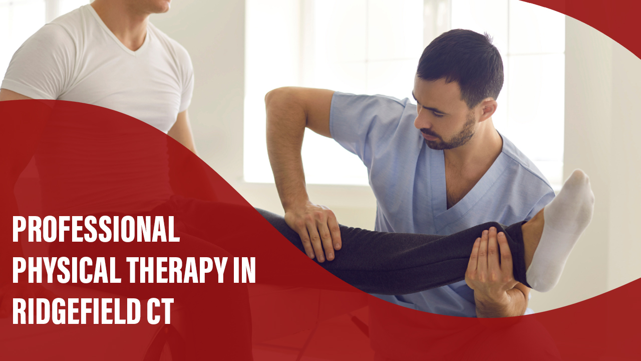 Professional Physical Therapy In Ridgefield CT